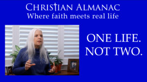 Christian Almanac: Where faith meets real life | One life. Not two.