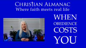 Christian Almanac Podcast: When Obedience Costs You