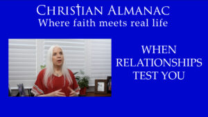 Christian Almanac Podcast: When Relationships Test You