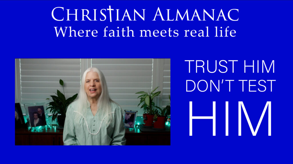 Christian Almanac Podcast: Trust Him Don't Test Him