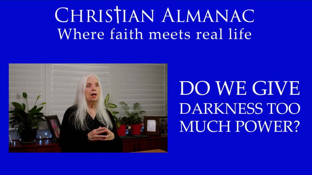 Christian Almanac Podcast: Truth, Darkness, and the Power We Give Them