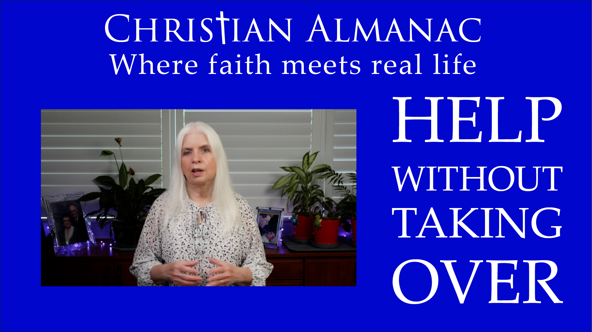 Christian Almanac Podcast: Help Without Taking Over